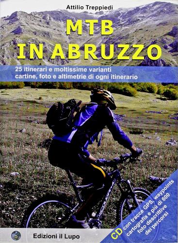 Mountain bike in Abruzzo. Con CD-ROM di Attilio Treppiedi edito da Il Lupo