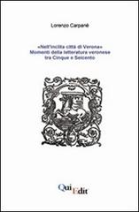 «Nell'inclita città di Verona». Momenti della letteratura veronese tra Cinque e Seicento di Lorenzo Carpanè edito da QuiEdit