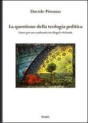 La questione della teologia politica. Linee per un confronto tra Hegel e Schmitt di Davide Pirozzo edito da Stamen