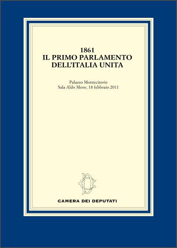 1861. Il primo Parlamento dell'Italia unita edito da Camera dei Deputati