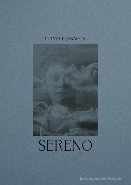 Sereno. Ediz. italiana e inglese di Fulvia Bernacca edito da Forward Edizioni