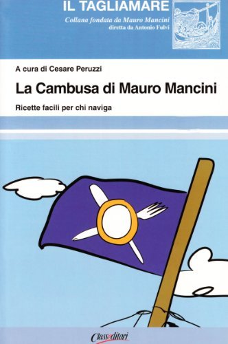 La cambusa di Mauro Mancini. Ricette facili per chi naviga di Mauro Mancini edito da Class Editori