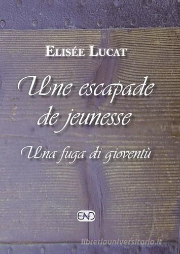 Une escapade de jeunesse-Una fuga di gioventù. Ediz. bilingue di Elisée Lucat edito da END Edizioni