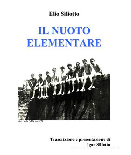 Il nuoto elementare di Elio Siliotto edito da farsiunlibro.it