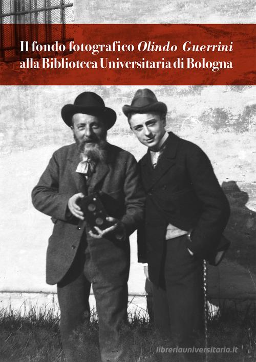 Il fondo fotografico Olindo Guerrini alla Biblioteca Universitaria di Bologna edito da Bologna University Press