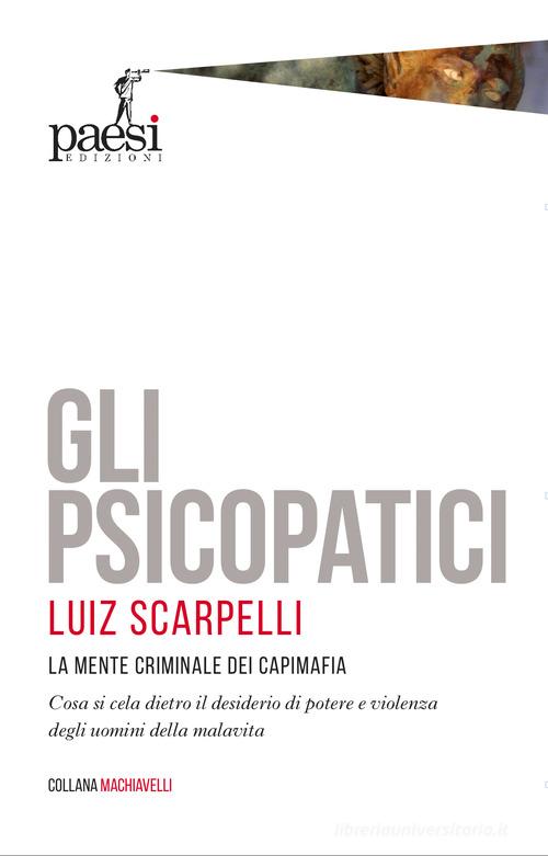 Gli psicopatici. La mente criminale dei capimafia di Luiz Scarpelli edito da Paesi Edizioni