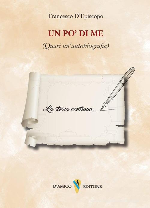 Un po' di me. Quasi un'autobiografia di De Piscopo Francesco edito da D'Amico Editore