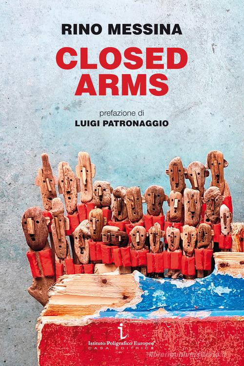 Closed arms. Non si accettano migranti di Rino Messina edito da Istituto Poligrafico Europeo