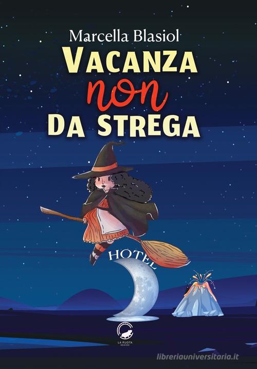 Vacanza (non) da strega Marcella Blasiol Libro La Ruota