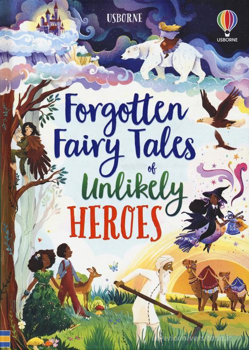 Forgotten fairy tales of unlikely heroes. Ediz. a colori di Mary Sebag-Montefiore edito da Usborne