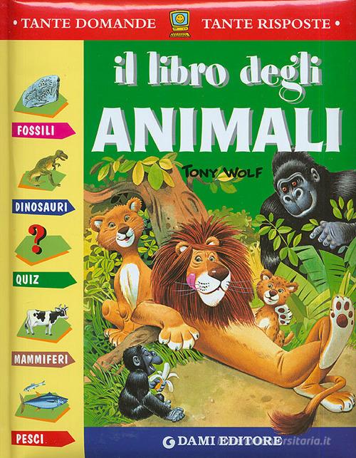 Il libro degli animali di Giuseppe Zanini, Anna Casalis edito da Dami Editore