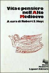 Vita e pensiero nell'Alto Medioevo di Robert S. Hoyt edito da Liguori