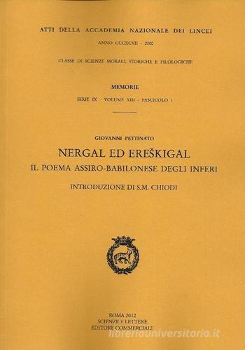 Nergal ed Ereskigal. Il poema assiro-babilonese degli inferi di Giovanni Pettinato edito da Accademia Naz. dei Lincei