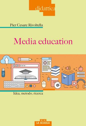 Media education. Idea, metodo, ricerca di Pier Cesare Rivoltella edito da La Scuola SEI