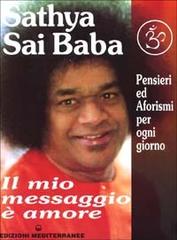 Il mio messaggio è amore di Sai Baba edito da Edizioni Mediterranee