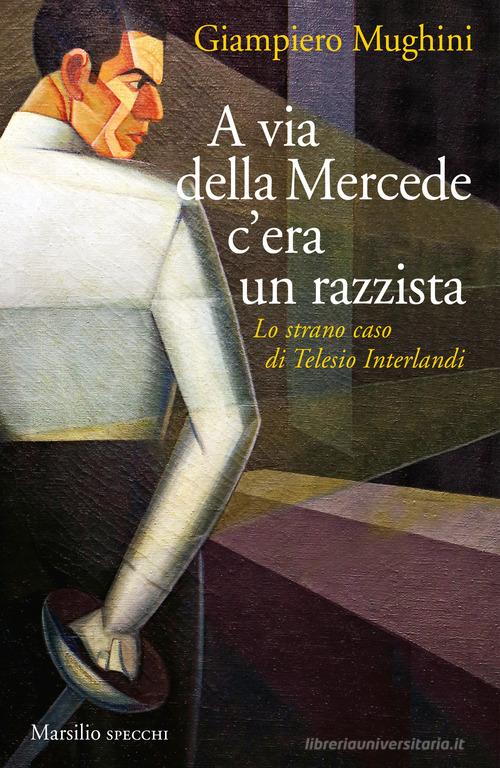 A via della Mercede c'era un razzista. Lo strano caso di Telesio Interlandi di Giampiero Mughini edito da Marsilio