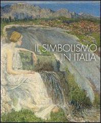 Il simbolismo in Italia. Catalogo della mostra (Padova, 1 ottobre 2011-12 febbraio 2012) edito da Marsilio