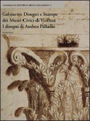 Gabinetto disegni e stampe dei musei civici di Vicenza. I disegni di Andrea Palladio edito da Silvana