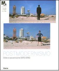 Postmodernismo: stile e sovversione 1970-1990. Catalogo della mostra (Rovereto, 25 febbraio-3 giugno 2012) edito da Mondadori Electa