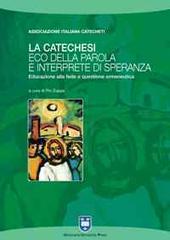 La catechesi: eco della parola e interprete di speranza. Educazione alla fede e questione ermeneutica edito da Urbaniana University Press