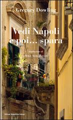 Vedi Napoli e poi... spara di Gregory Dowling edito da Edizioni Scientifiche Italiane