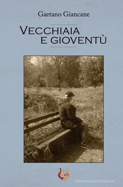 Vecchiaia e gioventù di Gaetano Giancane edito da NeP edizioni