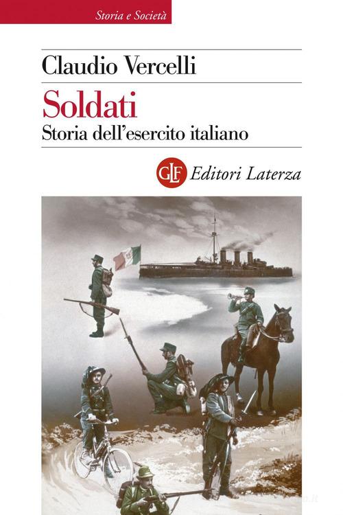Soldati. Storia dell'esercito italiano di Claudio Vercelli edito da Laterza