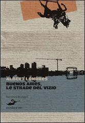 Buenos Aires, le strade del vizio di Albert Londres edito da Excelsior 1881