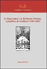 La lingua inglese e la rivoluzione puritana. I Pamphlets dei livellatori (1640-1660) di Gabriella Galliano edito da Edizioni dell'Orso