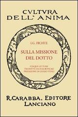 La missione del dotto di J. Gottlieb Fichte edito da Carabba