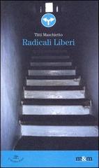 Radicali liberi di Titti Maschietto edito da Maschietto Editore