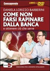 Come non farsi rapinare dalla banca e ottenere ciò che serve. DVD. Con libro di Daniela Lorizzo Barberini edito da Macrovideo