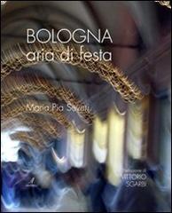 Bologna aria di festa di M. Pia Severi edito da Edizioni Artestampa