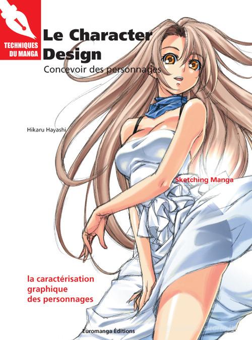 Le character design. Concevoir des personnages di Hikaru Hayashi edito da Euromanga Edizioni