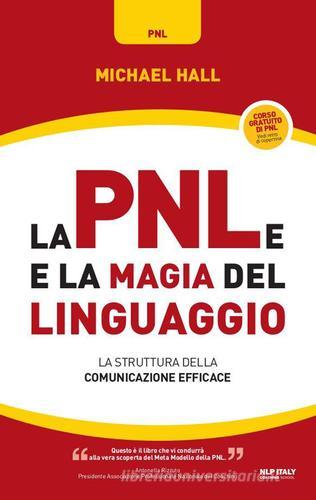 La PNL e la magia del linguaggio. La struttura della comunicazione efficace di Michael Hall edito da Unicomunicazione.it
