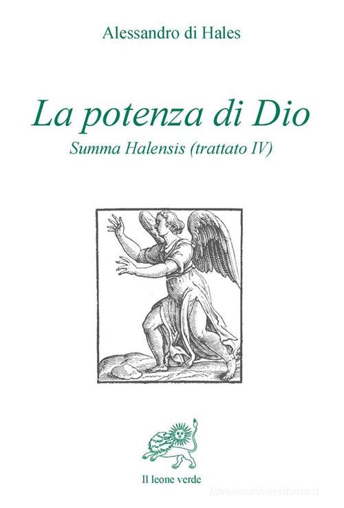 La potenza di Dio. Summa Halensis (trattato IV) di Alessandro di Hales edito da Il Leone Verde