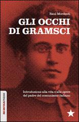 Gli occhi di Gramsci. Introduzione alla vita e alle opere del padre del comunismo italiano di Raul Mordenti edito da Red Star Press