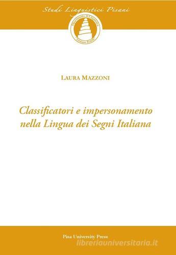 Classificatori e impersonamento nella lingua dei segni italiana. Con CD-ROM di Laura Mazzoni edito da Pisa University Press