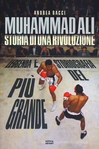 Muhammad Ali. Storia di una rivoluzione di Andrea Bacci edito da Ultra
