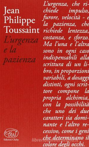 L' urgenza e la pazienza di Jean-Philippe Toussaint edito da Edizioni Clichy