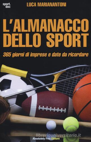 L' almanacco dello sport. 365 giorni di imprese e date da ricordare di Luca Marianantoni edito da Absolutely Free