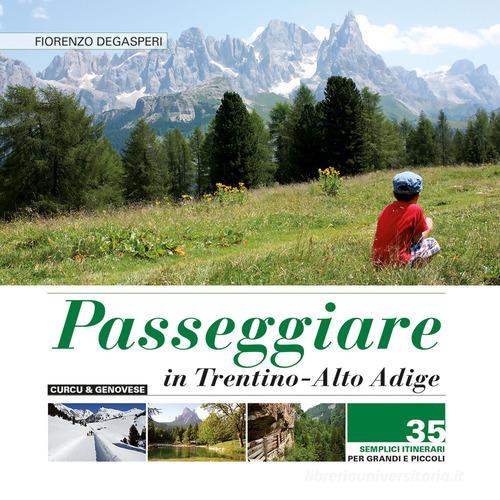 Passeggiare in Trentino Alto Adige. 35 semplici itinerari per grandi e picoli di Fiorenzo Degasperi edito da Curcu & Genovese Ass.