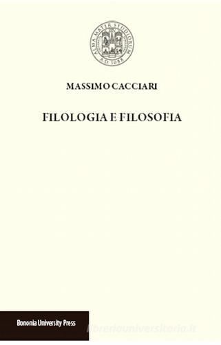 Filologia e filosofia di Massimo Cacciari edito da Bononia University Press