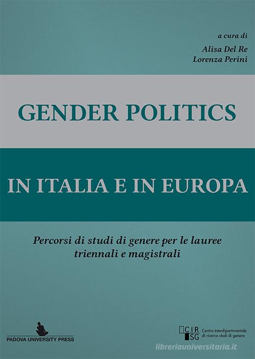 Gender politics in Italia e in Europa. Percorsi di studi di genere per le lauree triennale e magistrali edito da Padova University Press