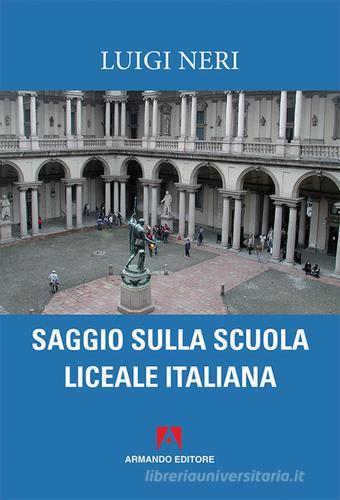 Saggio sulla scuola liceale italiana di Luigi Neri edito da Armando Editore