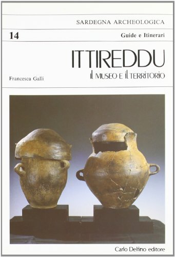 Ittireddu. Il museo e il territorio di Francesca Galli edito da Carlo Delfino Editore
