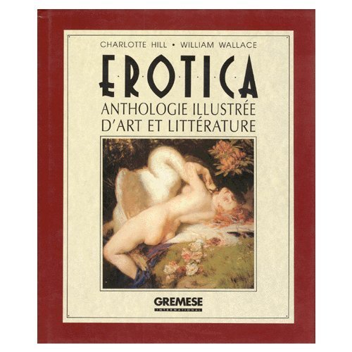 Erotica. Anthologie illustrée d'art et littérature di Charlotte Hill, William Wallace edito da Gremese Editore