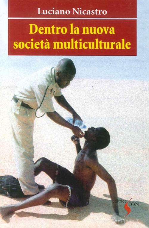 Dentro la nuova società multiculturale di Luciano Nicastro edito da Sion