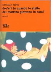 Dov'eri tu quando le stelle del mattino gioivano in coro? di Christian Raimo edito da Minimum Fax