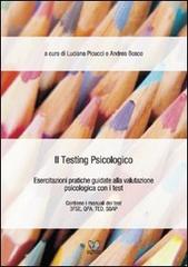 Il testing psicologico. Esercitazioni pratiche guidate alla valutazione psicologica con i test di Luciana Picucci, Andrea Bosco edito da Digilabs